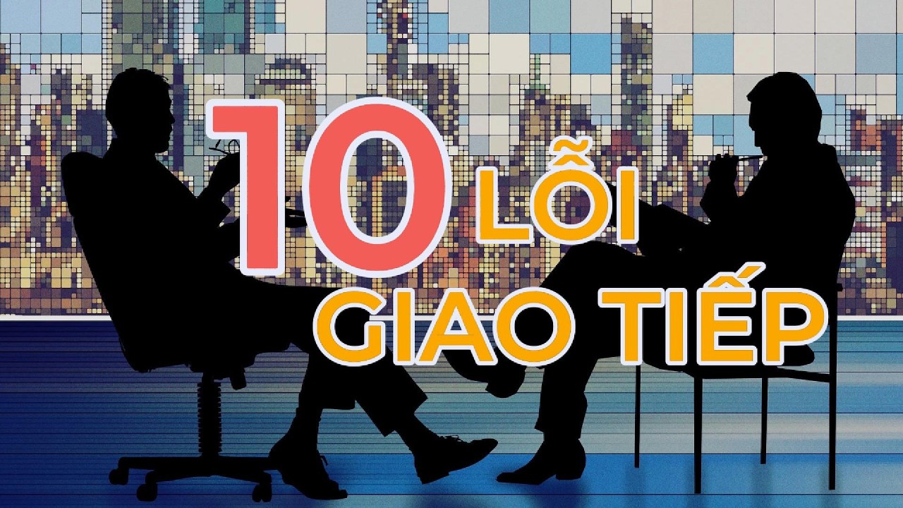 10 Sai Lầm Trong Cách Nói Chuyện Khiến Người Khác Dần Tránh Xa Bạn