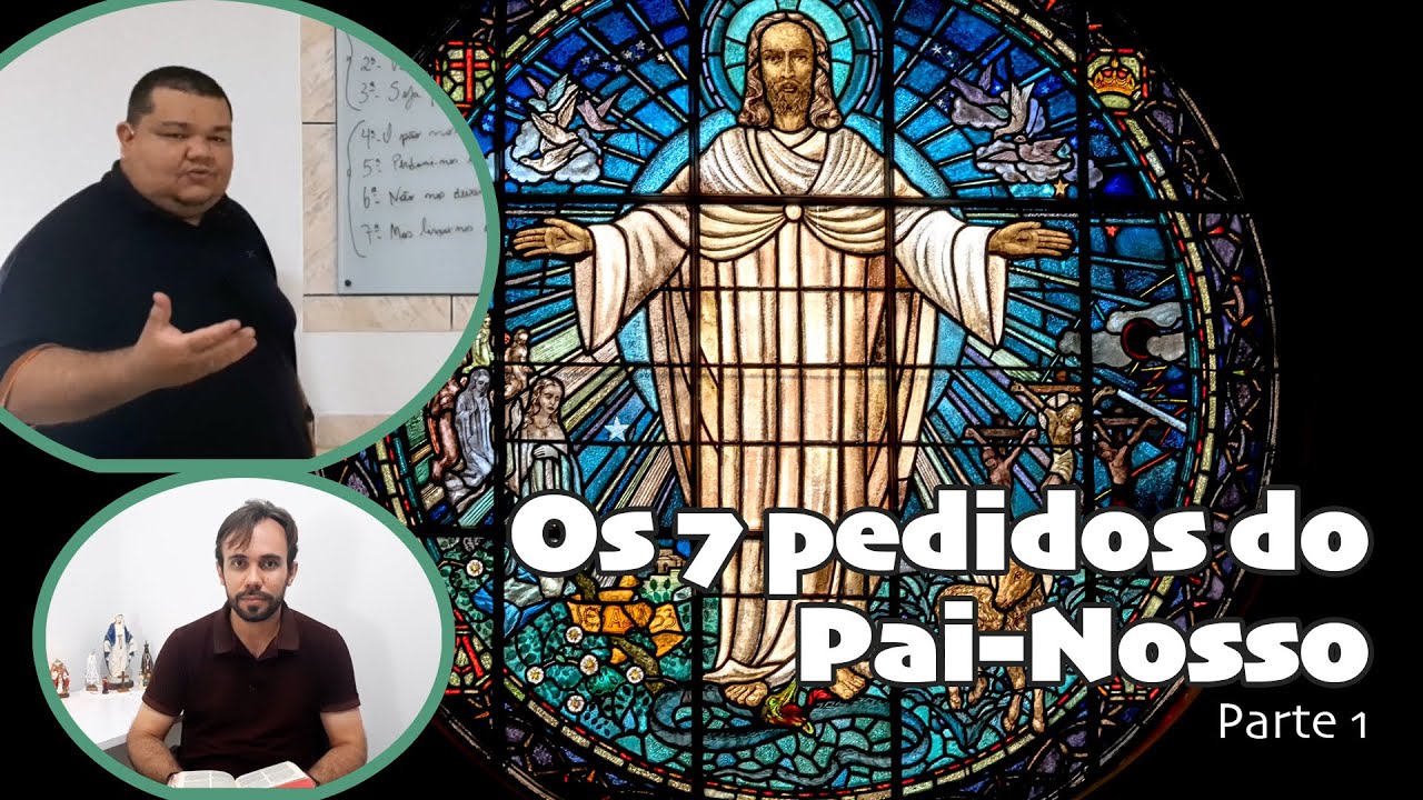 7 pedidos do Pai-Nosso (parte 1) - Catequese e Família (Crisma) #8