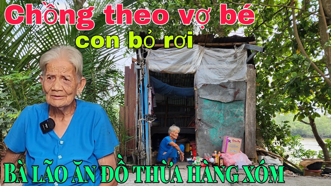 Chồng theo vợ bé con bỏ rơi Bà lão ăn đồ thừa hàng xóm