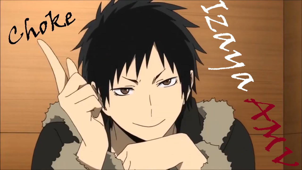 Izaya Orihara   Durarara!! [AMV] Choke