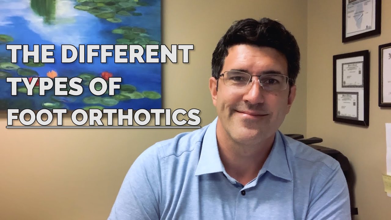The Different Types Of Foot Orthotics