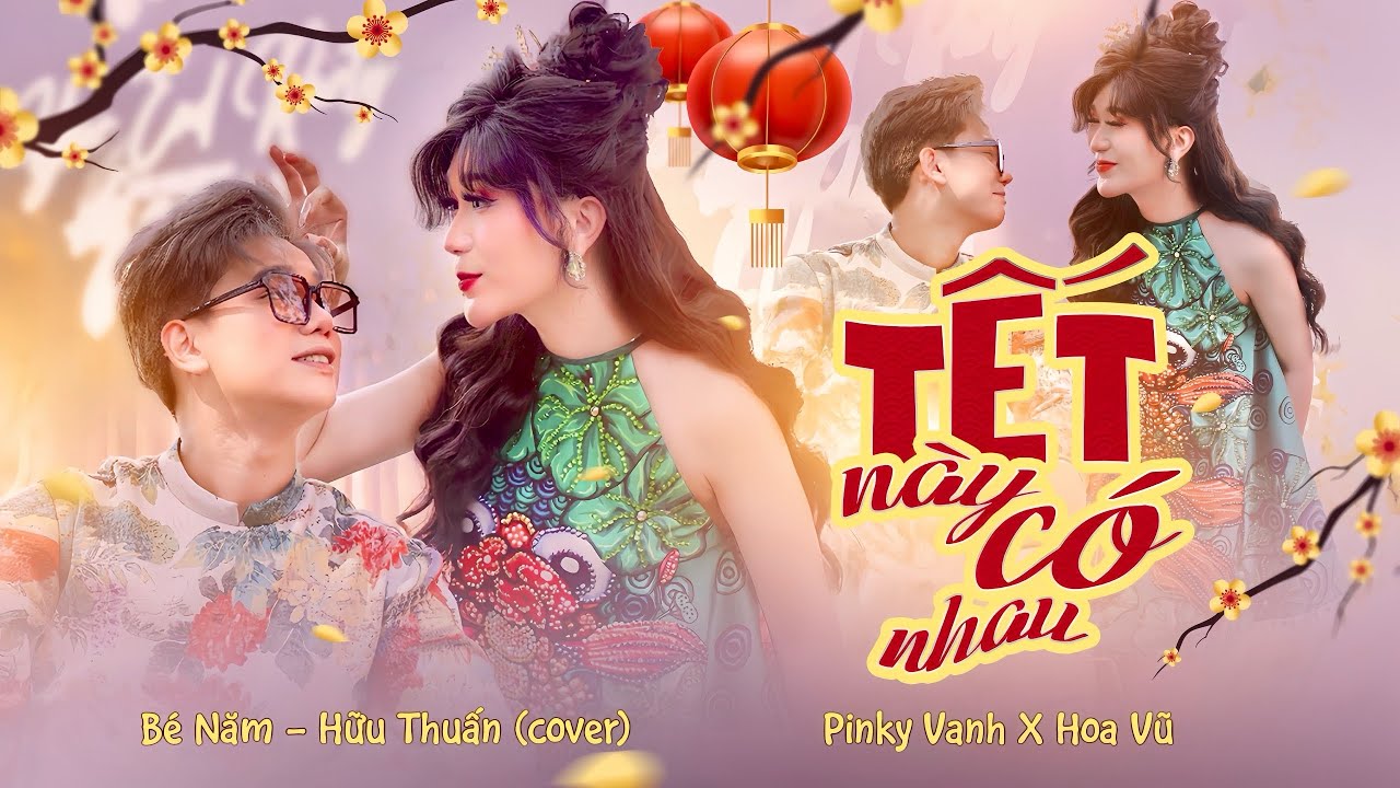 TẾT NÀY CÓ NHAU | PINKY VANH x HOA VŨ  | Bé Năm x Hữu Thuấn cover