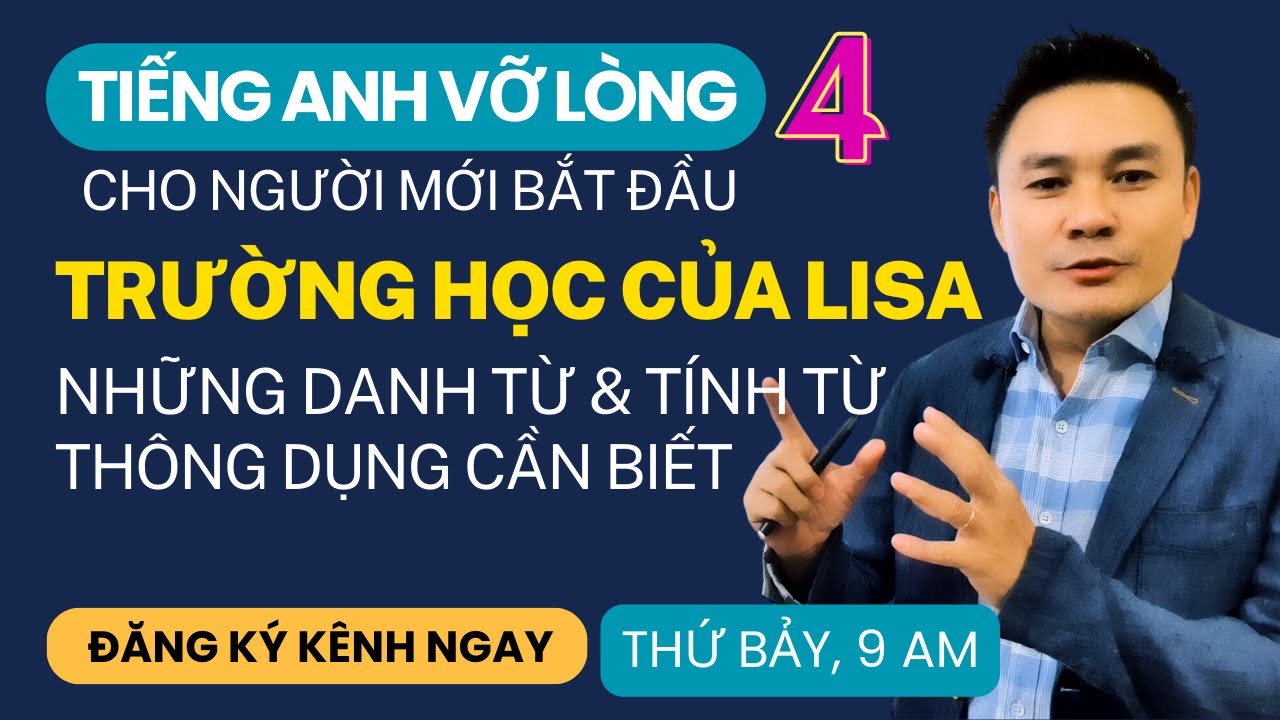 TIẾNG ANH VỠ LÒNG 4: Trường học của Lisa và những danh từ, tính từ thông dụng - Thắng Phạm
