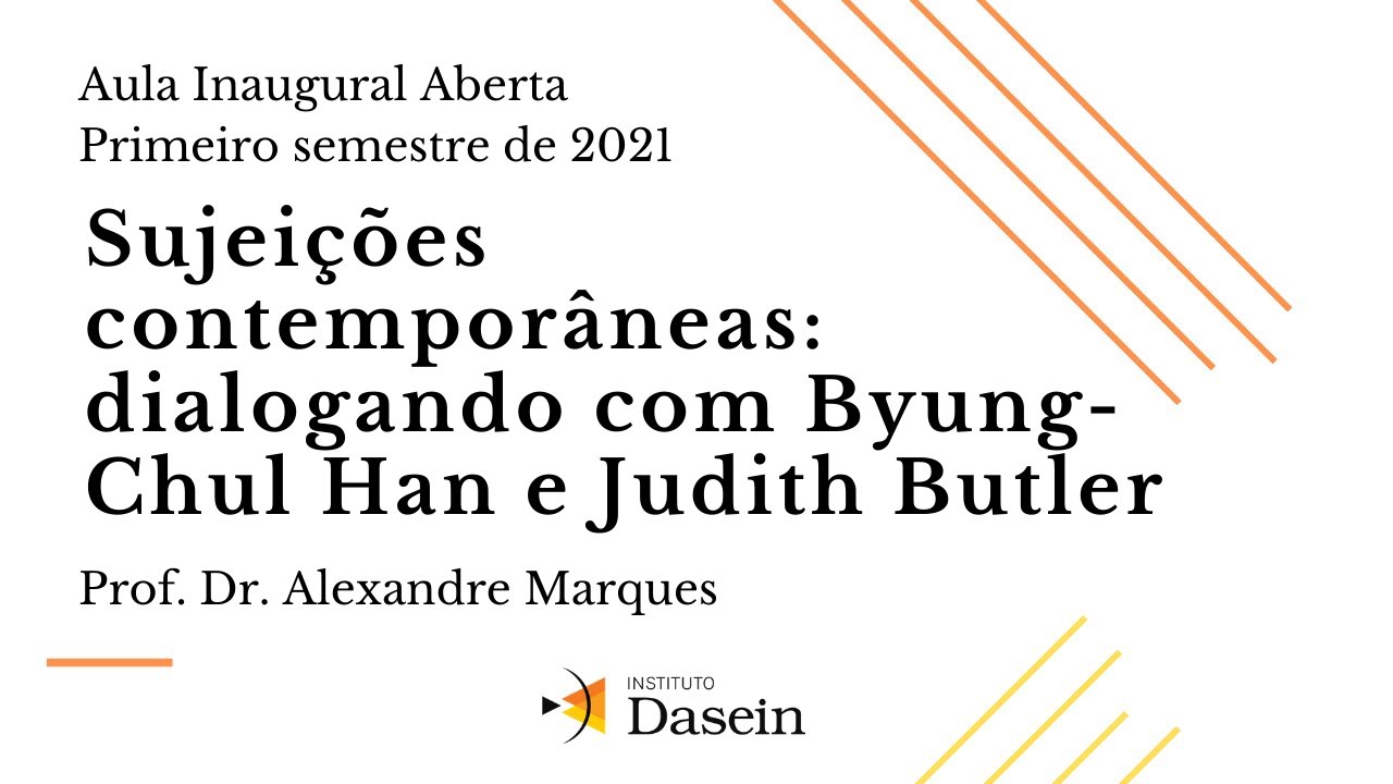 Sujeições contemporâneas: dialogando com Byung-Chul Han e Judith Butler - Aula 1 2021 1ᵒ Semestre