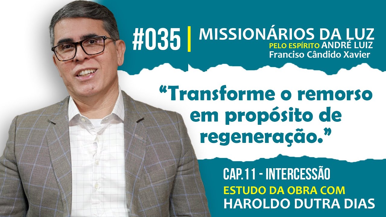 “Transforme o remorso em propósito de regeneração.” - MISSIONÁRIOS DA LUZ - Haroldo Dutra Dias