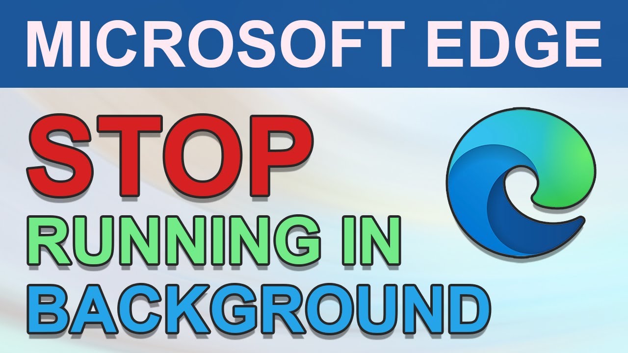 How To Stop Microsoft Edge From Running In Background (1 Minute Solution)