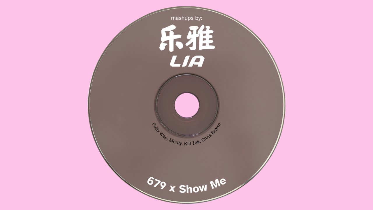 679 x Show Me (Mashup by Lia)