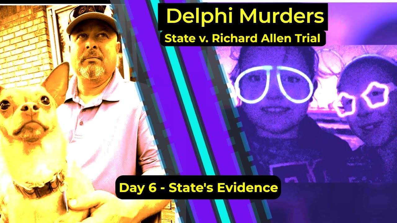 Delphi Murders - State v. Richard Allen trial - DAY 6 - State's Case in Chief