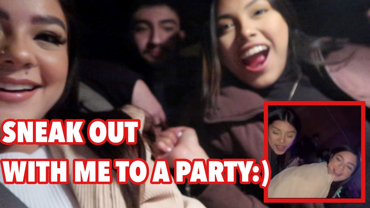 SNEAK OUT W/ME TO GO TO A PARTY!