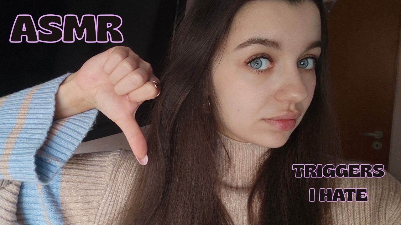 ASMR - triggers I hate (wyzwalacze których nienawidzę)