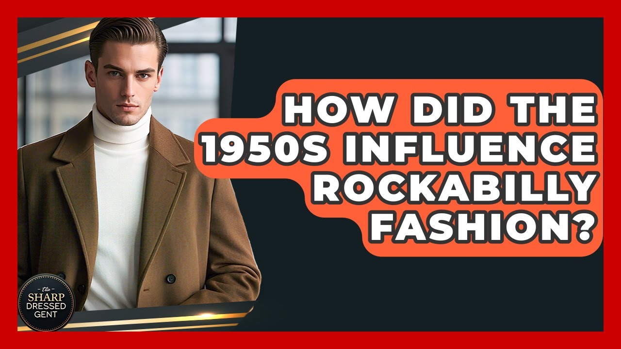 How Did The 1950s Influence Rockabilly Fashion? - The Sharp Dressed Gent