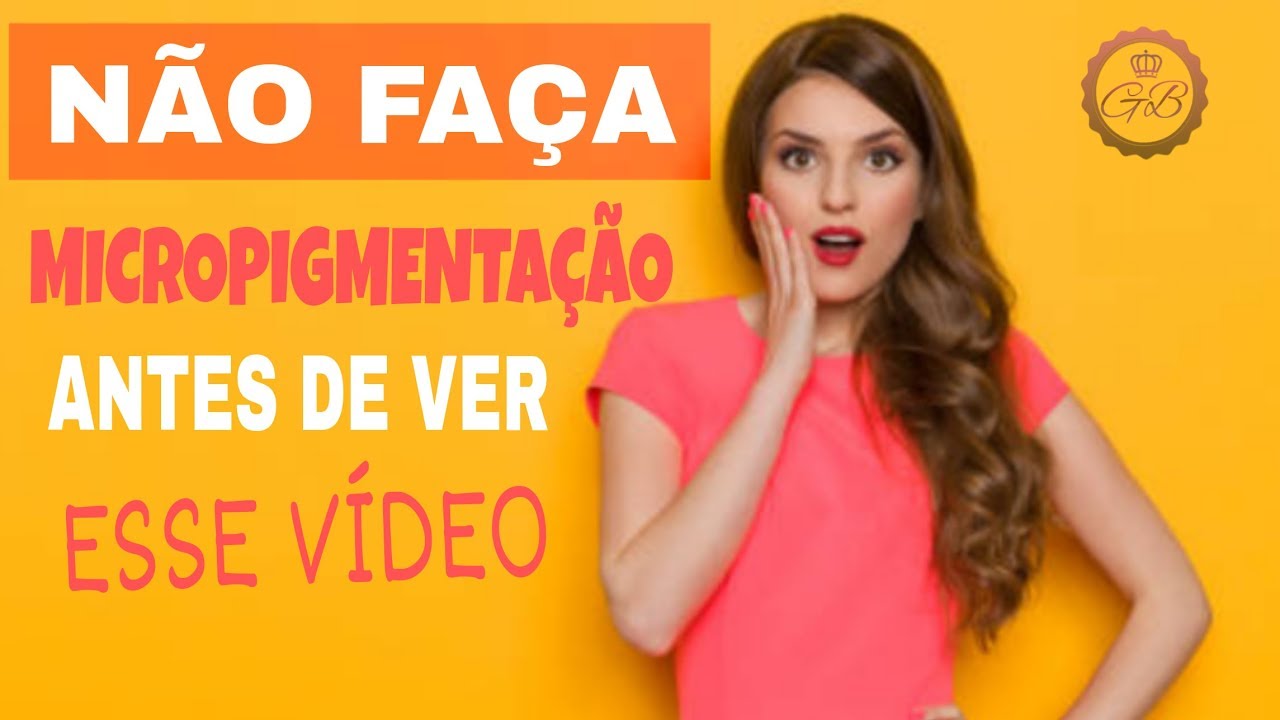 NÃO FAÇA MICROPIGMENTAÇÃO ANTES DE VER ESSE VÍDEO!