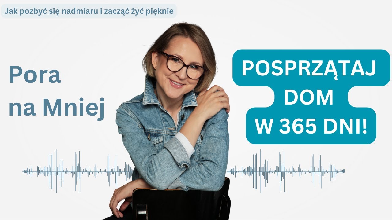 Wysprzątaj swój dom w 365 dni! Dlaczego tyle to trwa? | Pora na Mniej | Odc. 4