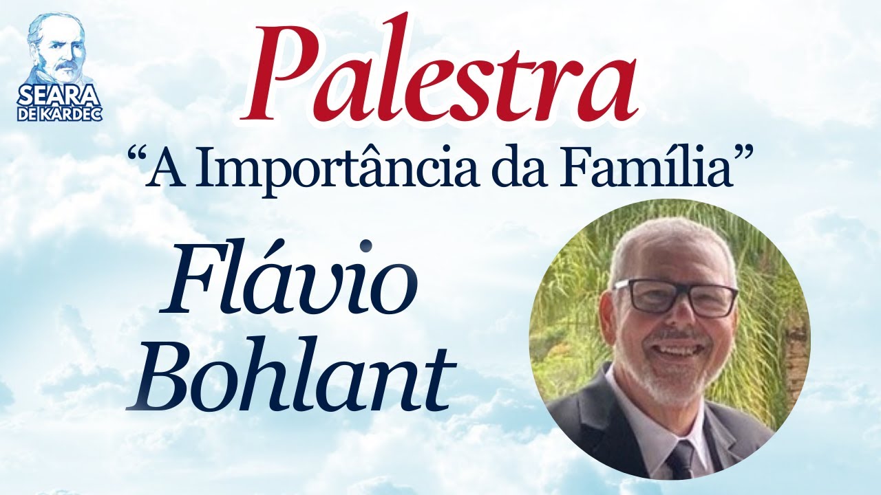 10/08/25 - A Importância da Família | Palestrante: Flávio Bohlant | Grupo Espírita Seara de Kardec