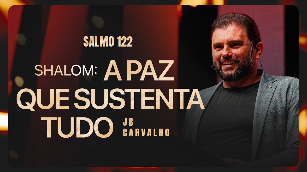 Salmo 122 - Shalom: A Paz que Sustenta Tudo | JB Carvalho
