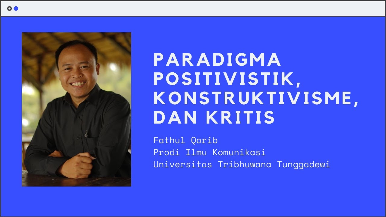 Paradigma Positivistik, Konstruktivistik, dan Kritis | Fathul Qorib | Komunikasi Unitri