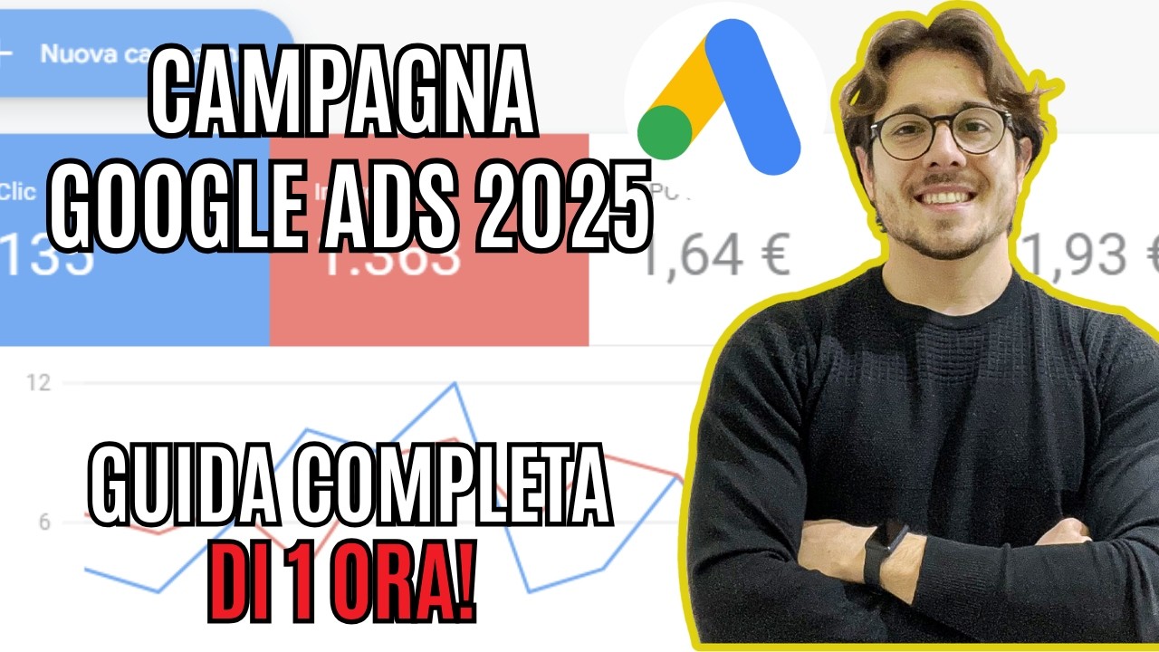 GOOGLE ADS 2025 GUIDA COMPLETA - Come usare Google Ads per promuovere la tua attivit&agrave; STEP BY STEP