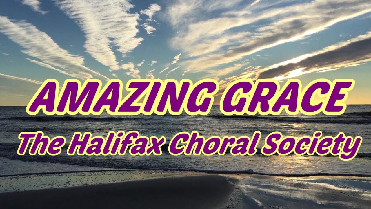 Amazing Grace - Halifax Choral Society - with lyics