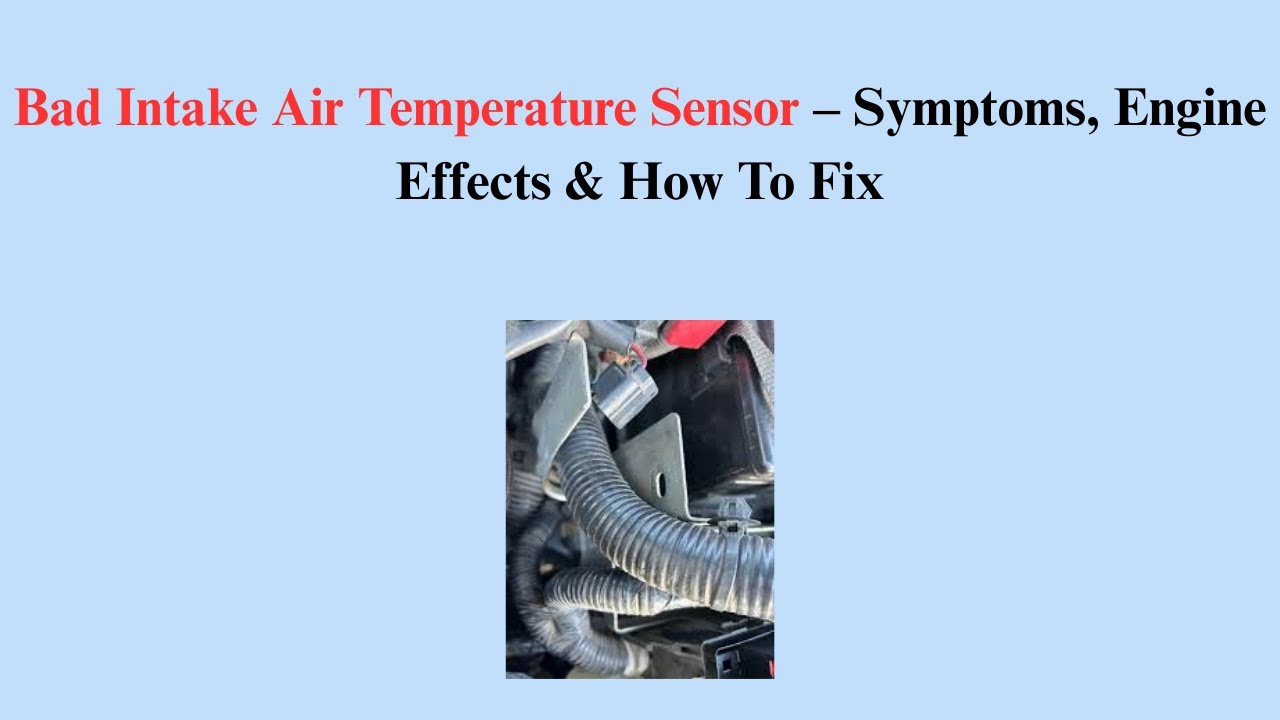 Bad Intake Air Temperature Sensor &ndash; Symptoms, Engine Effects & How To Fix