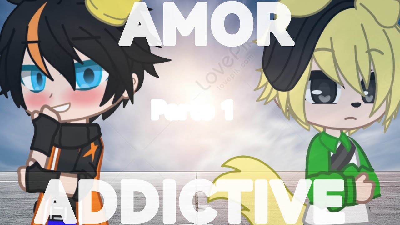 AMOR ADDICTIVE ❤️[mikellino] parte 1/?. ~mikella_gacha_gamer~