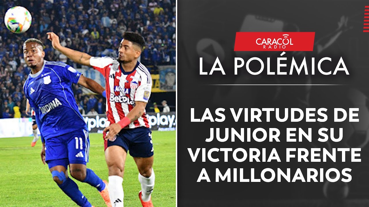 Las virtudes de Junior en su victoria frente a Millonarios | La Polémica