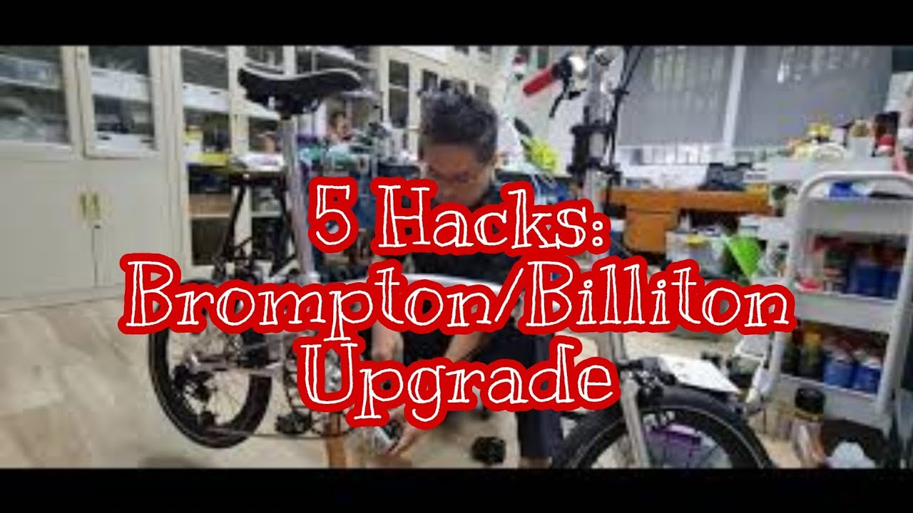 5 Hacks Brompton / Billiton Upgrade
