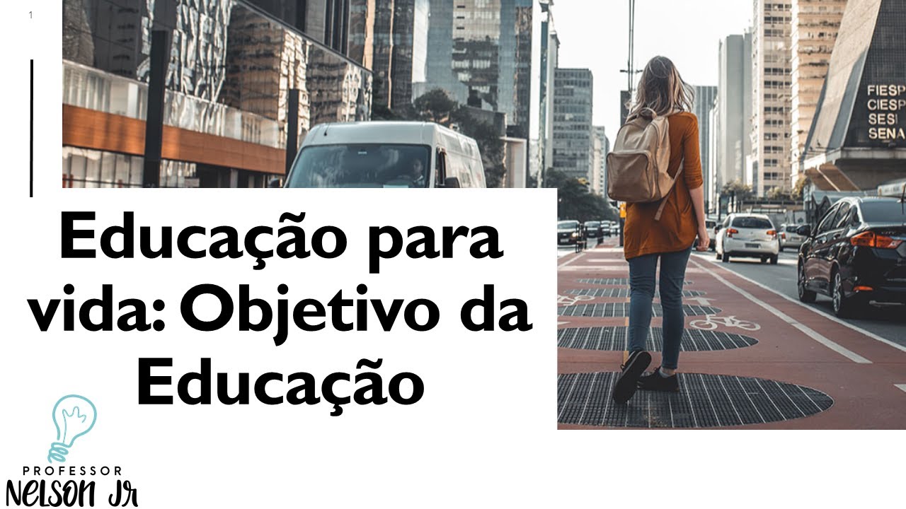 Educa&ccedil;&atilde;o para a vida: Objetivo da Educa&ccedil;&atilde;o