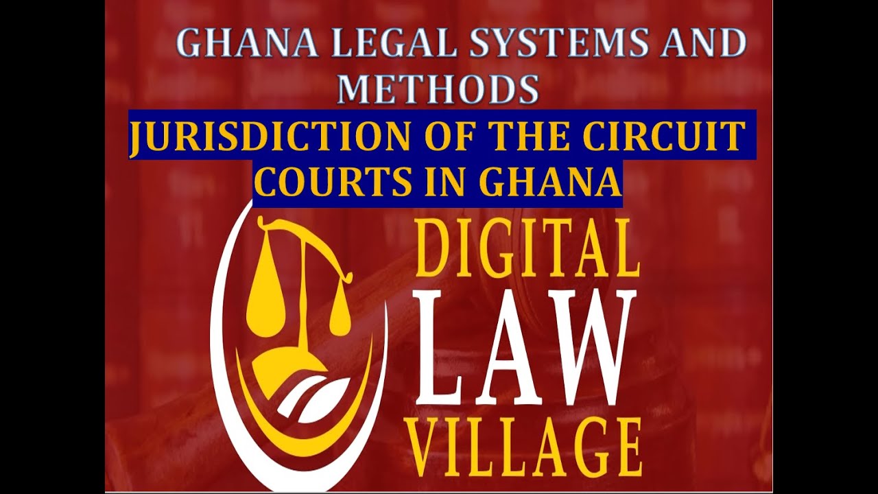 Jurisdiction of the Circuit Courts in Ghana (Ghana Legal Systems and Methods)