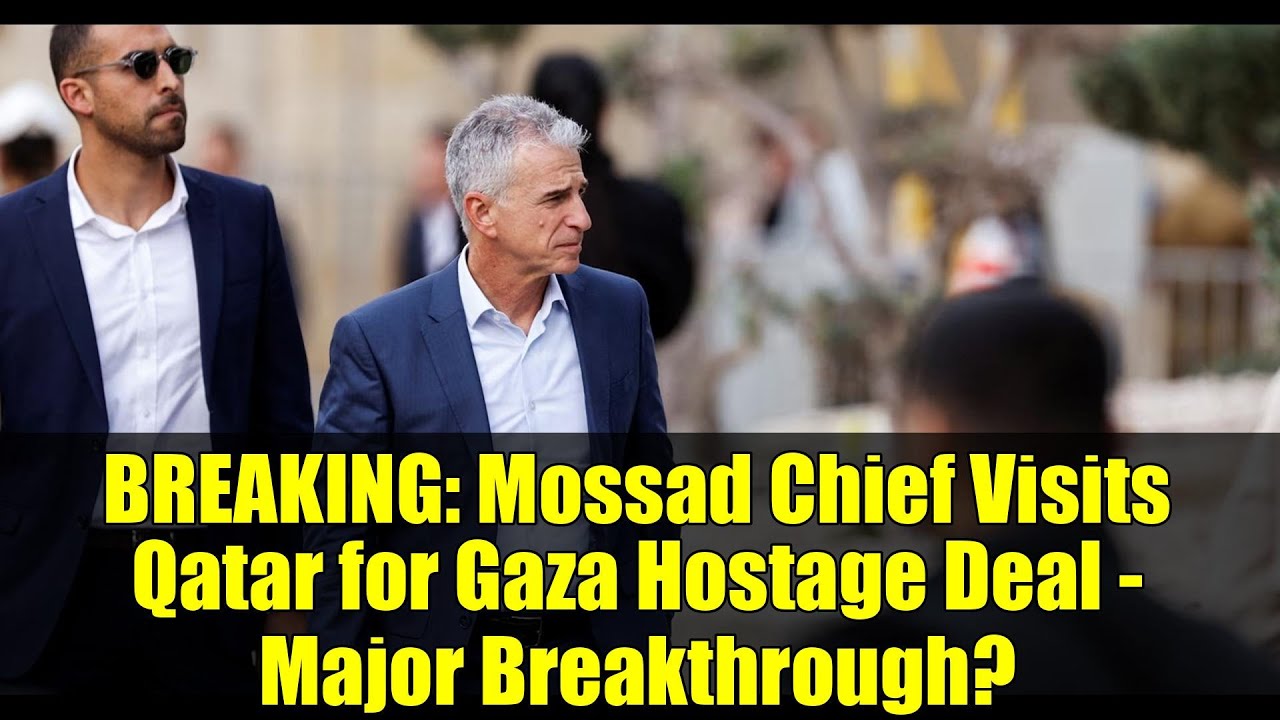 BREAKING: Mossad Chief Visits Qatar for Gaza Hostage Deal - Major Breakthrough?