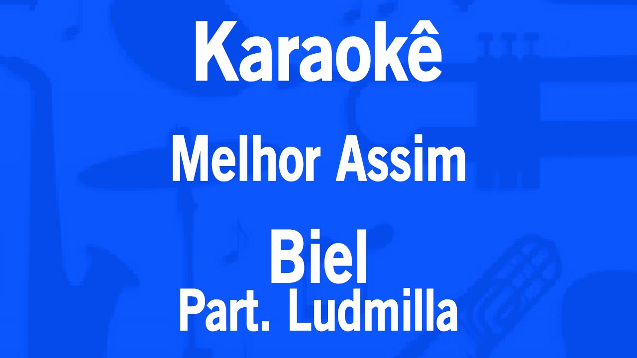 Karaok&ecirc; Melhor Assim - Biel Part. Ludmilla