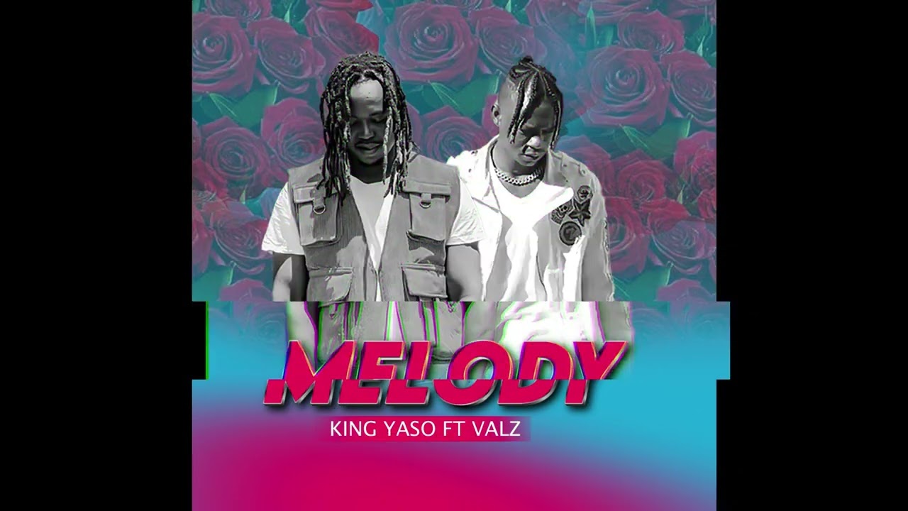 King Yaso ft Valz (official song) Melody 2025