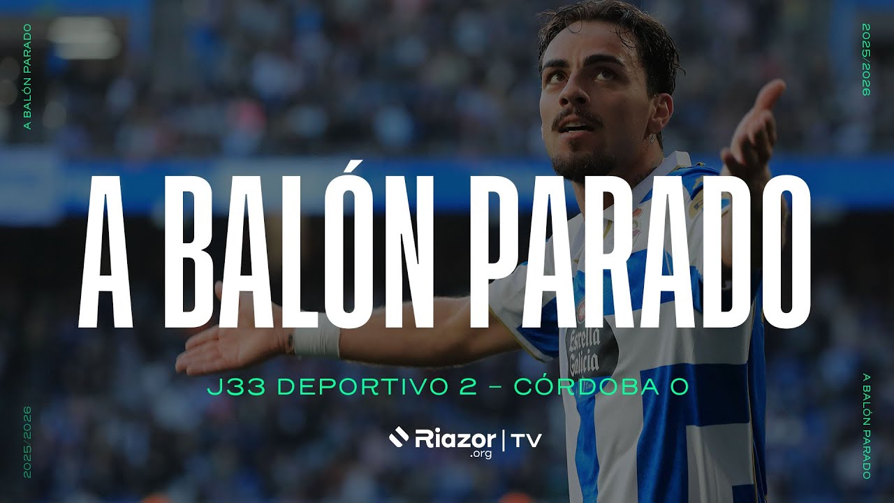 Deportivo 2-0 C&oacute;rdoba: Una victoria con 'molta classe' | A Bal&oacute;n Parado