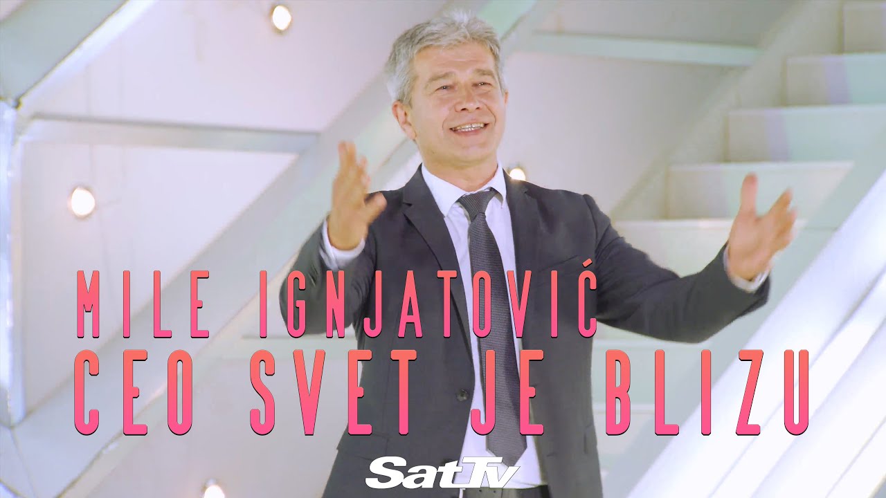 Mile Ignjatović - Ceo svet je blizu
