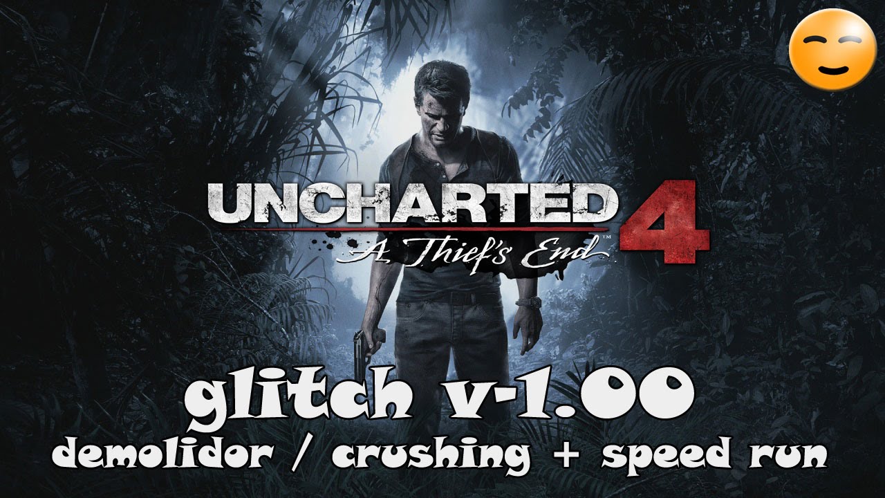 UNCHARTED 4 – GLITCH – DEMOLIDOR/CRUSHING + SPEED RUN