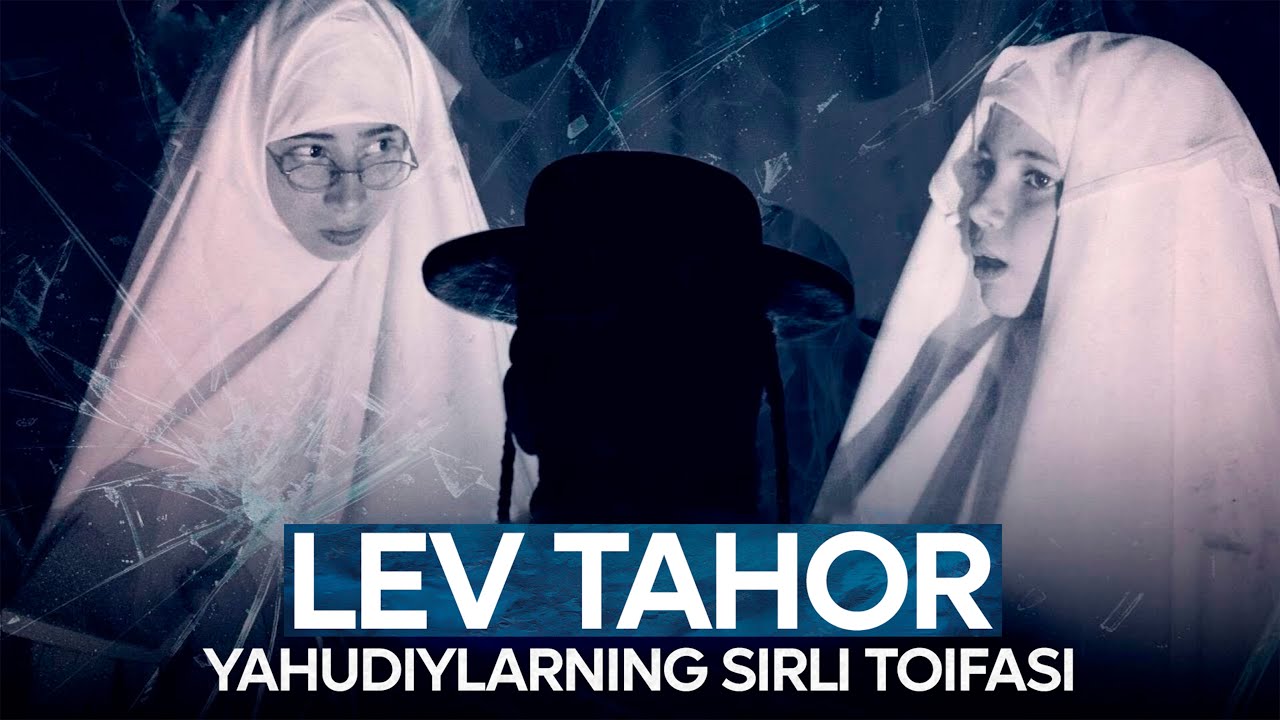 Lev Tahor: Yahudiylarning sirli toifasi