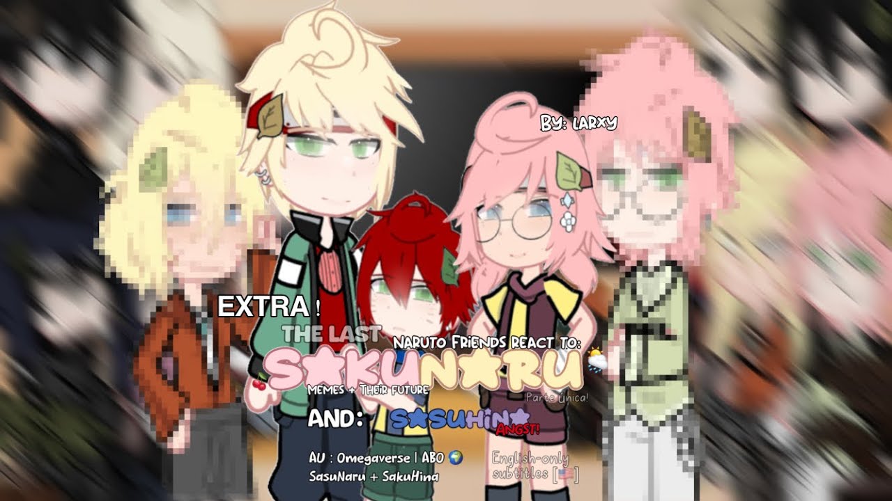🌿 - Naruto friends react to SakuNaru | AU | EXTRA | THE LAST: movie | 2/1 | GCRV | by: larxy