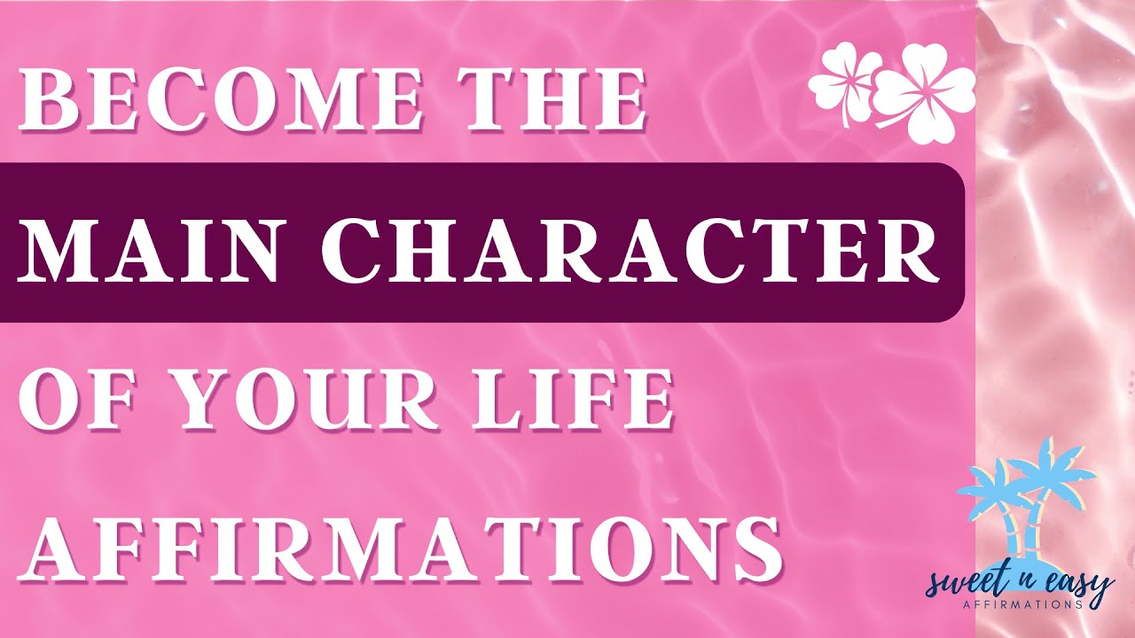 Become The Main Character Affirmations - Lucky Girl Syndrome Series