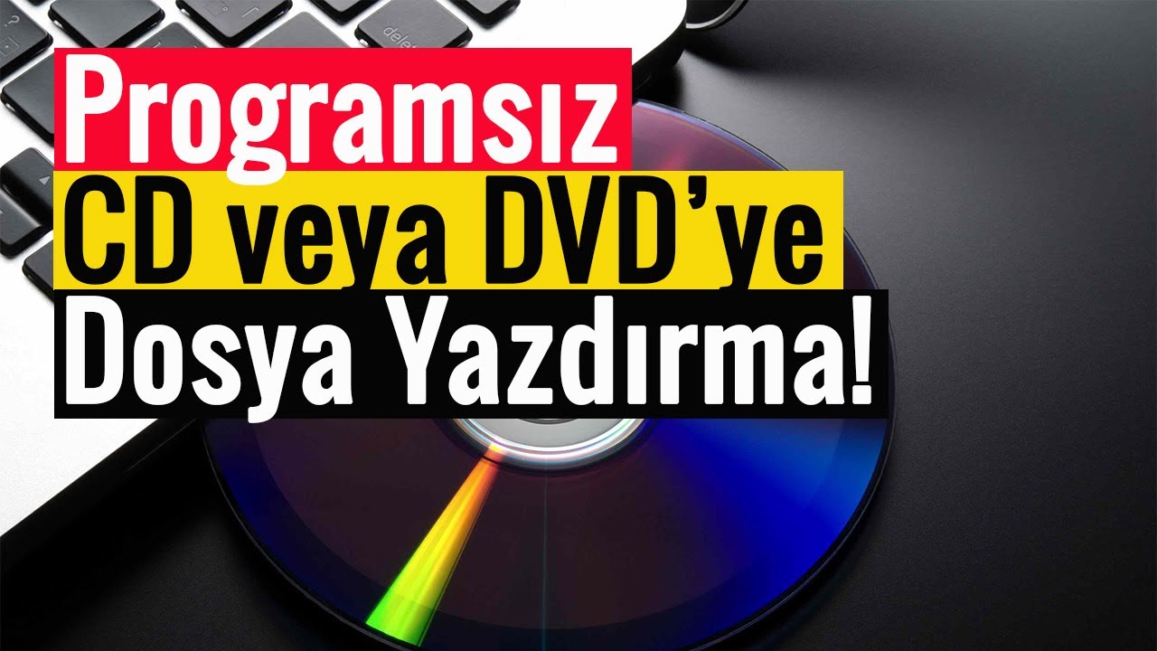 Programsız CD veya DVD’ye Dosya Yazdırma!