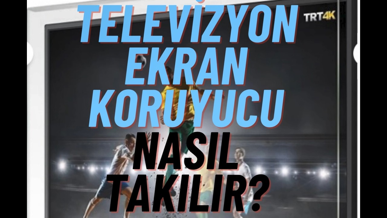 TV EKRAN KORUYUCU MONTAJI