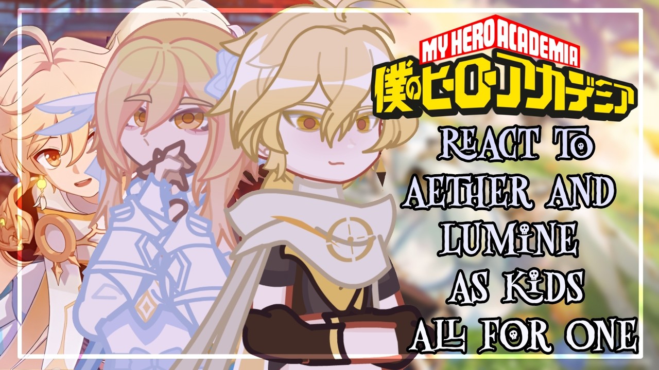 MHA React To Aether And Lumine As Kids All For One // 🇷🇺/🇺🇸 // Gacha React
