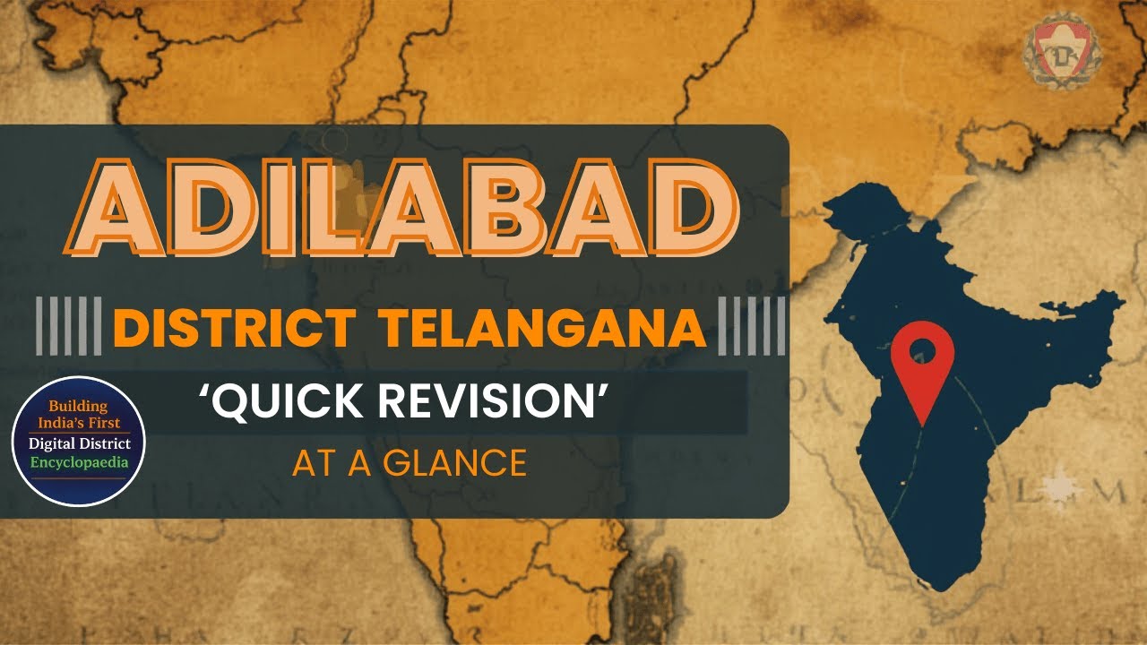 Adilabad District: Summary & Revision | National Digital District Encyclopedia| Telangana Districts