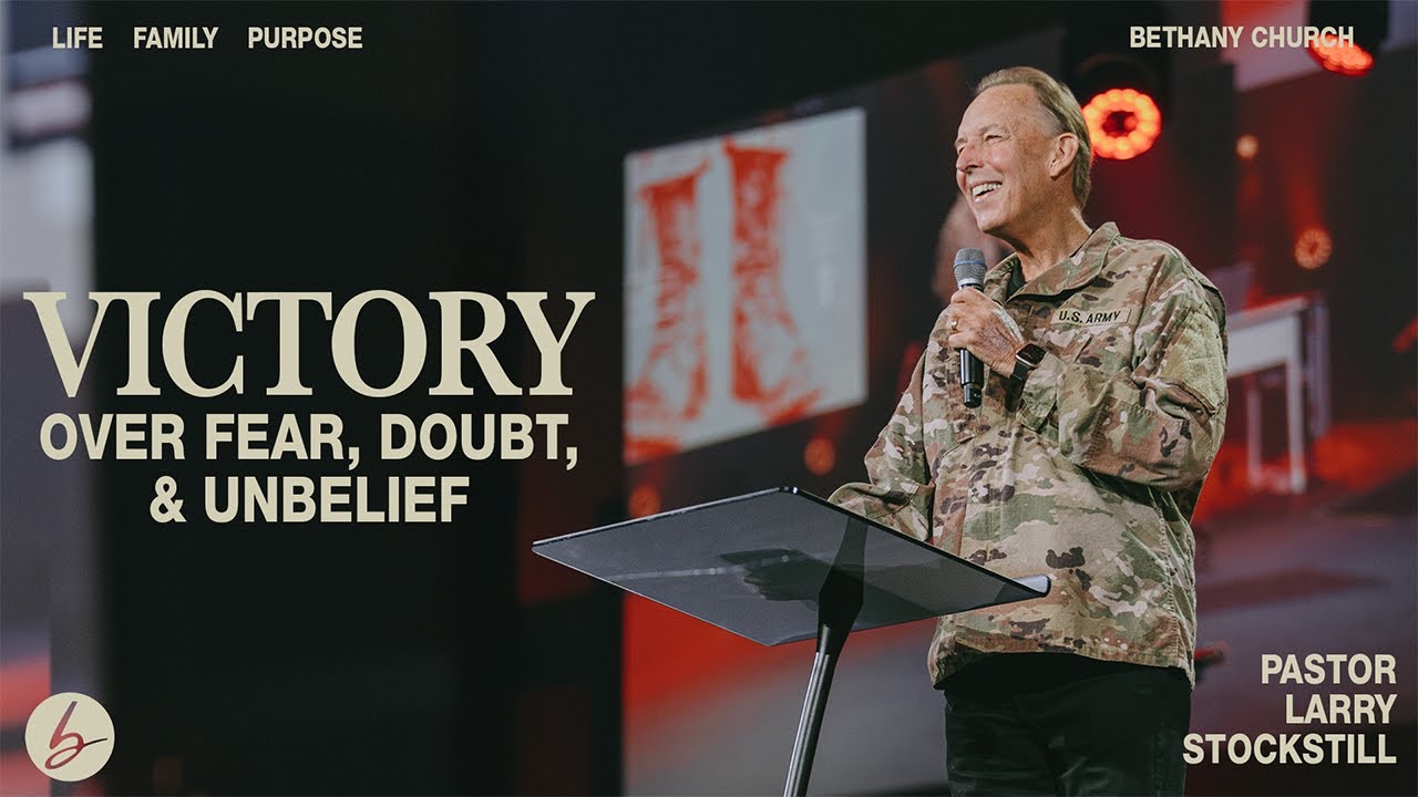 Victory Over Fear, Doubt, And Unbelief | Larry Stockstill | Bethany Church