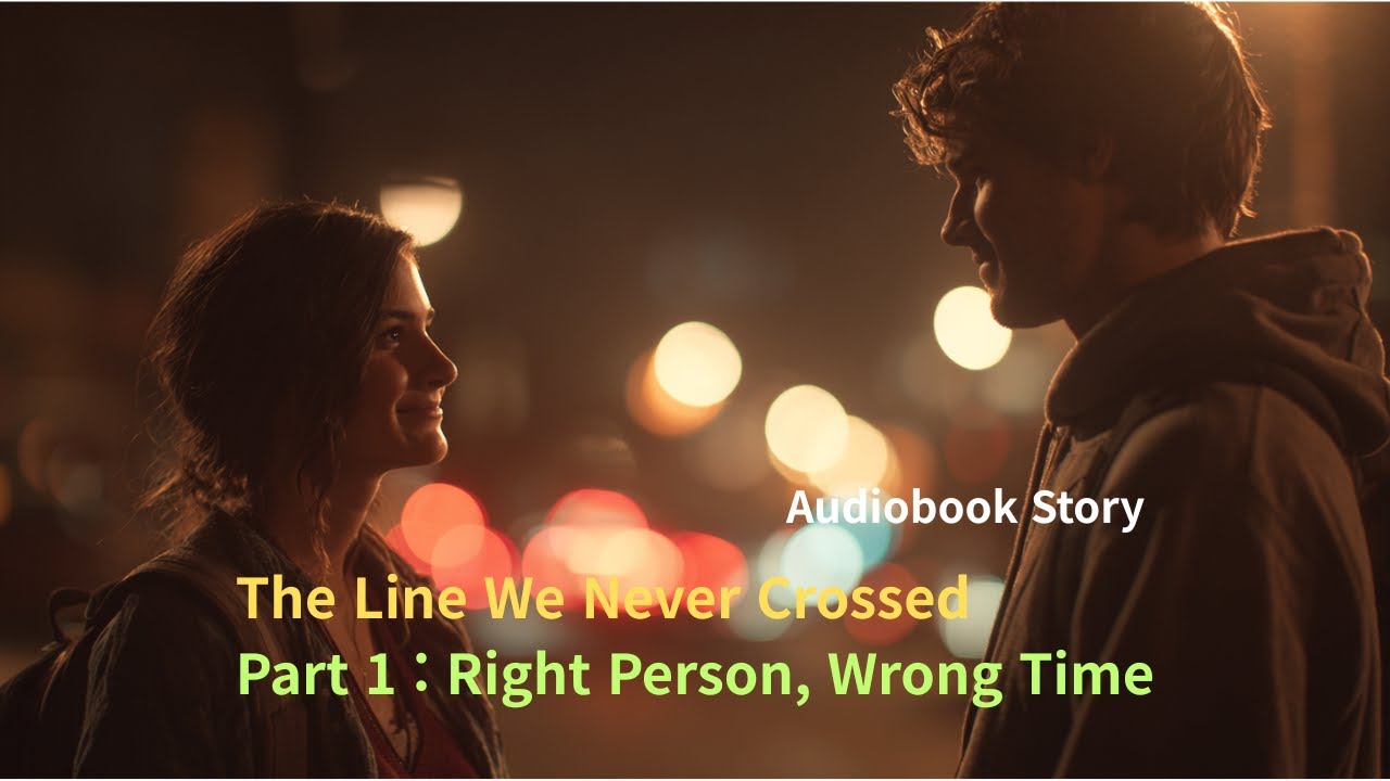 Audiobook Story |  The Line We Never Crossed, Part 1: Right Person, Wrong Time