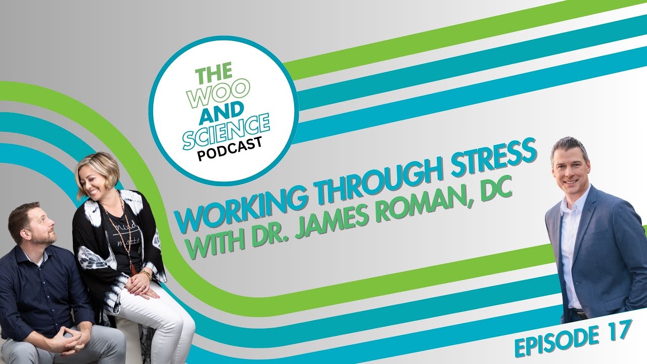 Working Through Stress: The Woo and Science Podcast Episode 17 - Dr. James Roman, DC