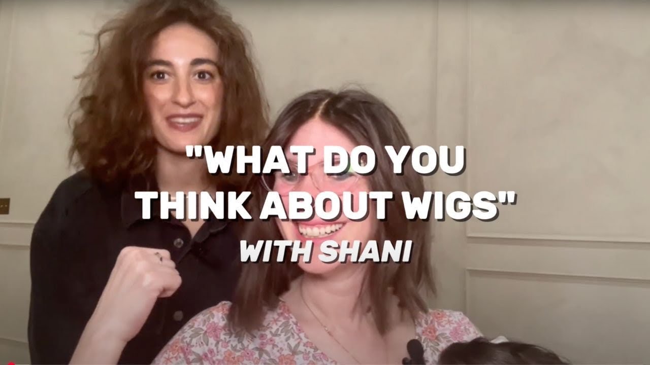 What do you think about wigs? with Shani