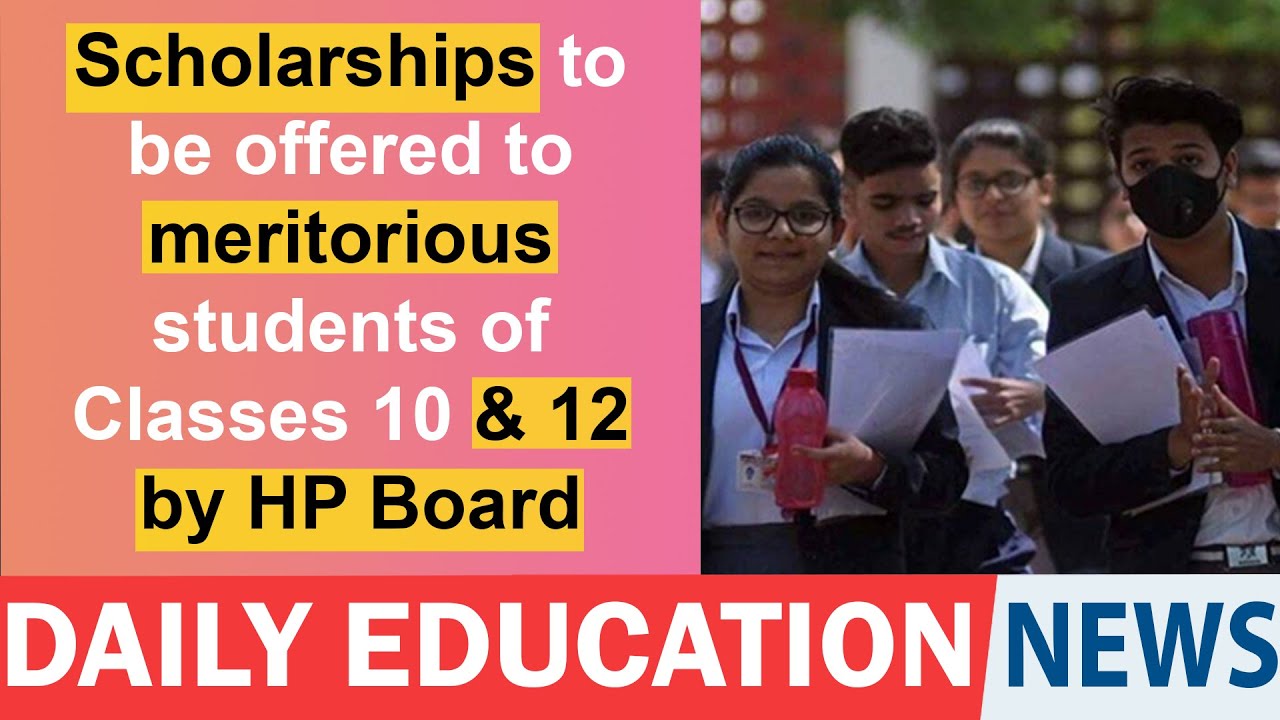 Scholarships to be offered to meritorious students of Classes 10 & 12 by HP Board.