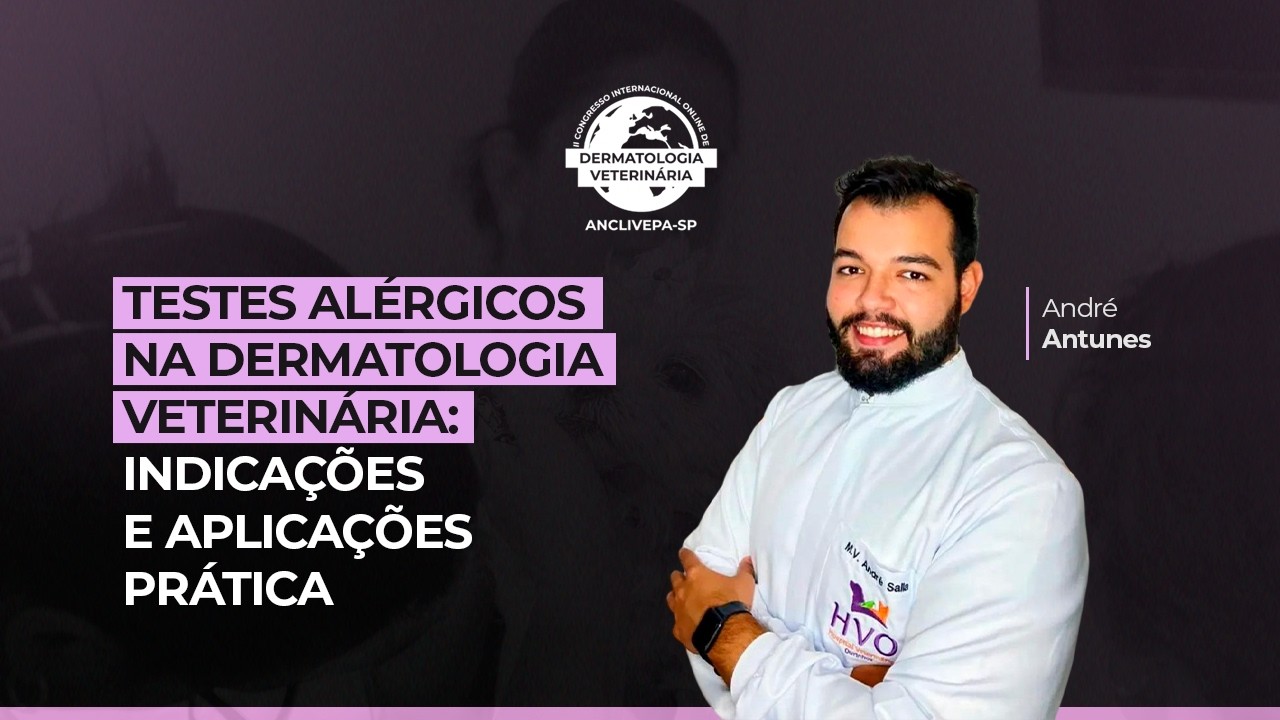 Aula #15 II Congresso Internacional de Dermatologia Veterinária  - Testes Alérgicos na Dermatologia
