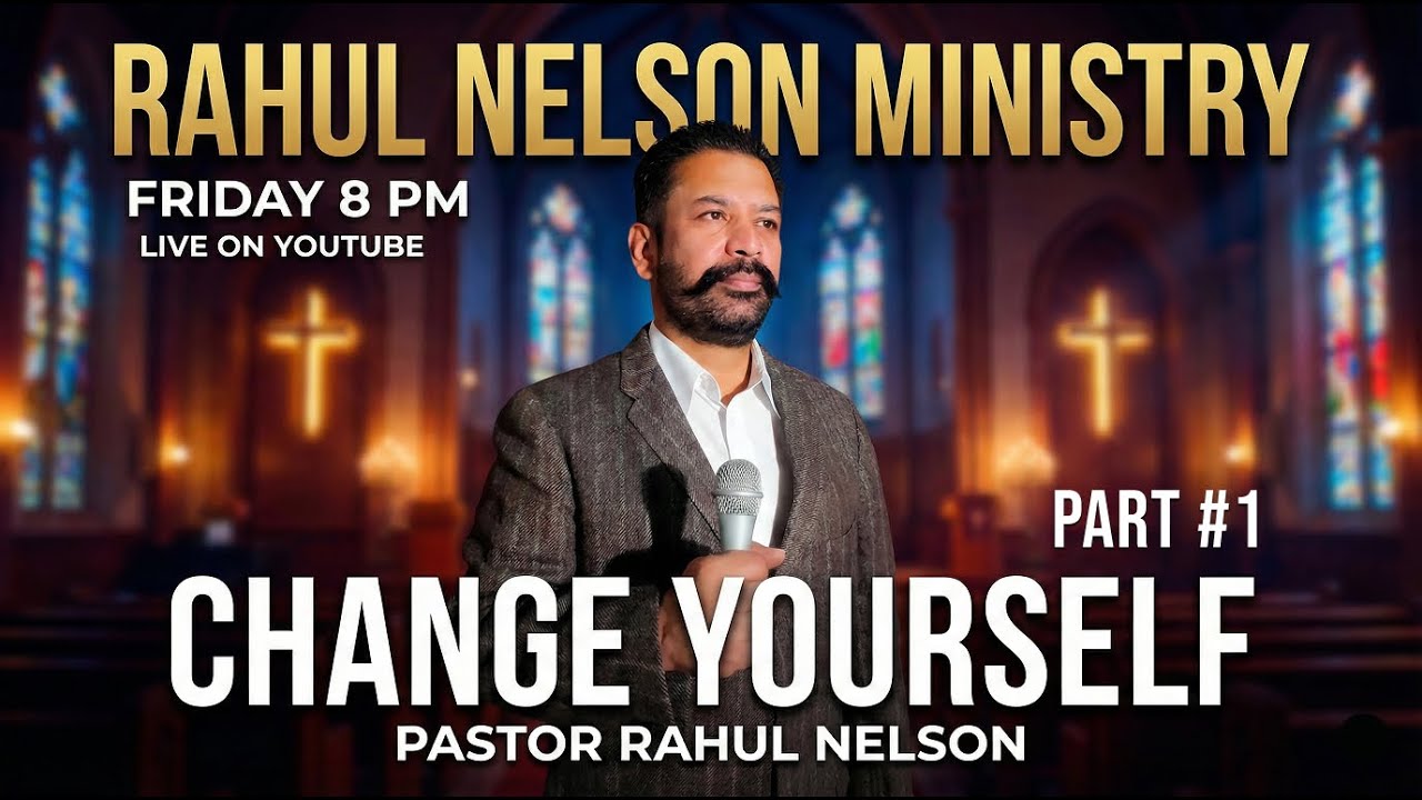Change Yourself  Part #1 |  Friday Eve | 8:00 PM | Pastor Rahul Nelson #prayersermon #message #love