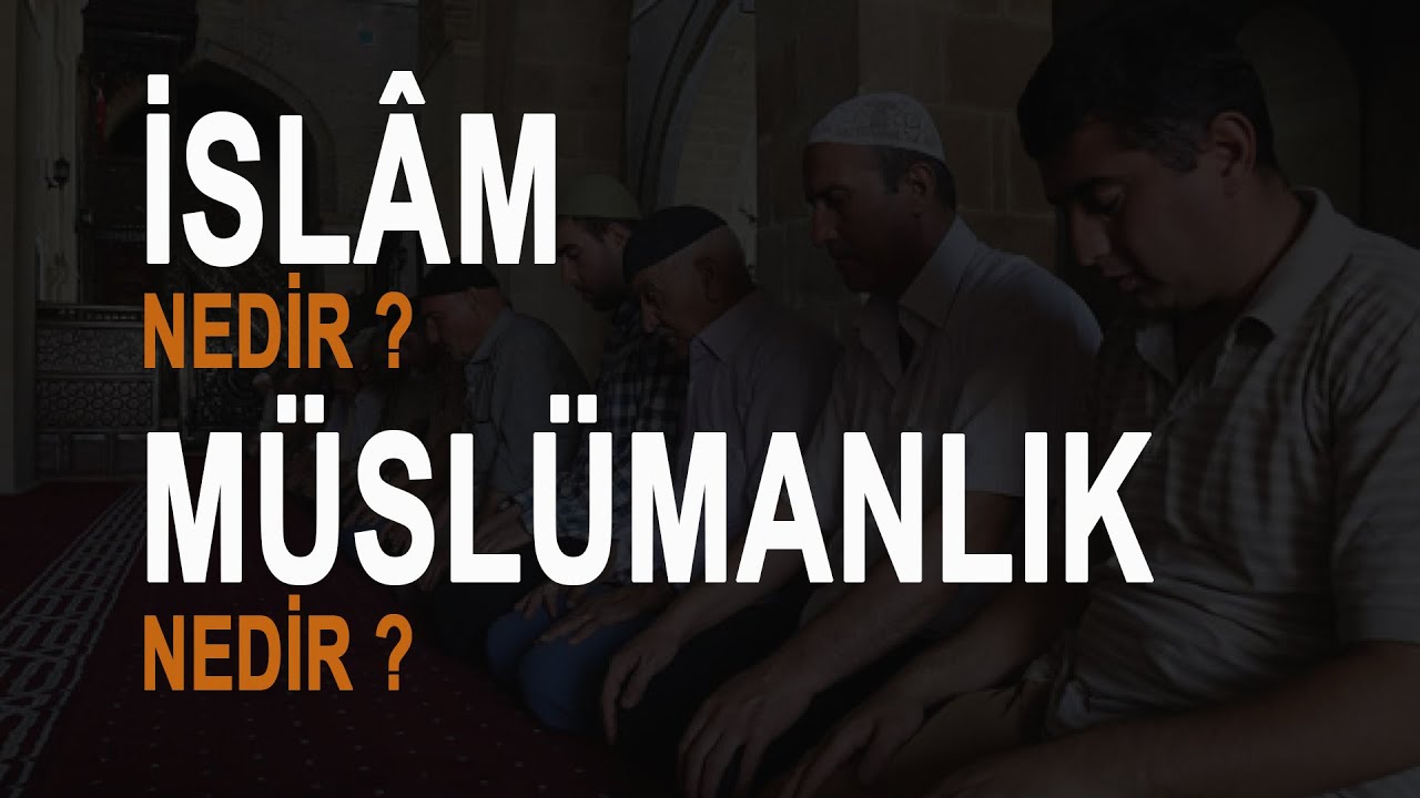 İsl&acirc;m Nedir ? M&uuml;sl&uuml;manlık Nedir ? - Dr. Cemal K&uuml;l&uuml;nkoğlu