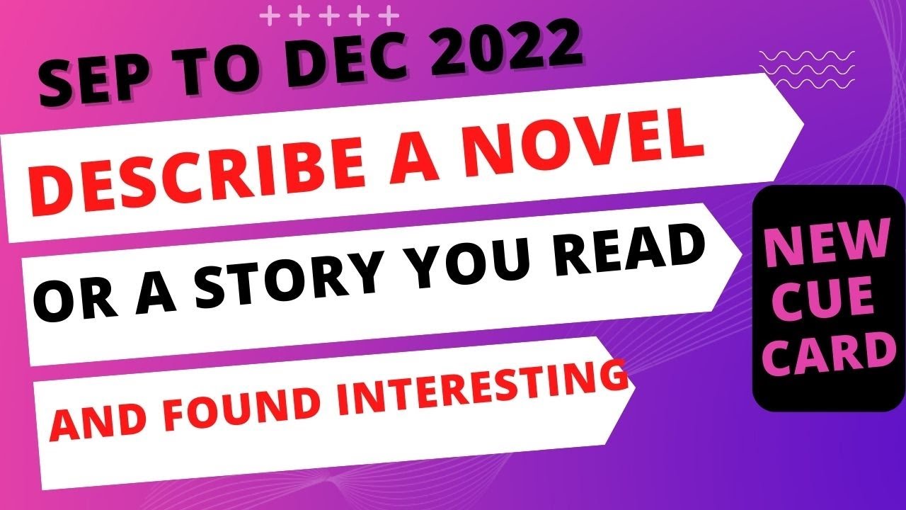 Describe a story or a novel that was particularly interesting to you|cue cards September to December